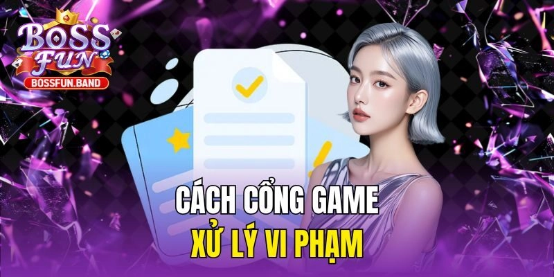 Cách cổng game xử lý vi phạm