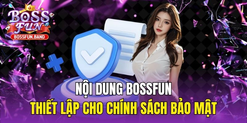 Nội dung BOSSFUN thiết lập cho chính sách bảo mật