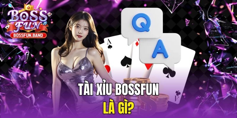 Tài Xỉu BOSSFUN là gì?